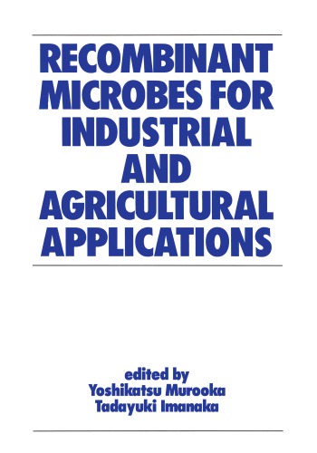 Recombinant Microbes For Industrial And Agricultural Applications First Edition Imanaka