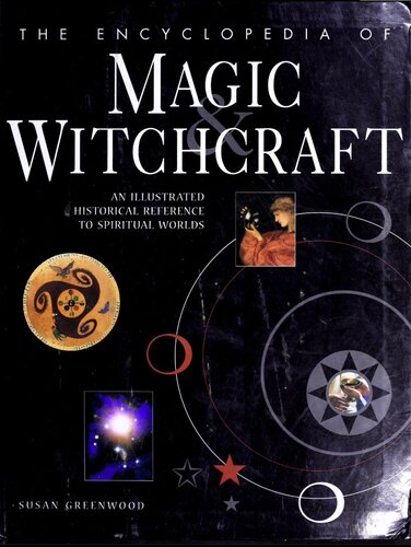 The Encyclopedia Of Magic Witchcraft An Illustrated Historical Reference To Spiritual Worlds Susan Greenwood
