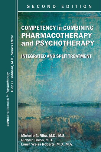 Competency In Combining Pharmacotherapy And Psychotherapy Integrated And Split Treatment 2nd Ed 2nd Edition Richard Balon Michelle B Riba Laura Weiss Roberts