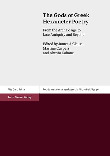 The Gods Of Greek Hexameter Poetry From The Archaic Age To Late Antiquity And Beyond James J Clauss Martine Cuypers Ahuvia Kahane