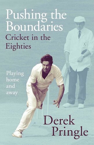 Pushing The Boundaries Cricket In The Eighties Playing Home And Away Derek Pringle