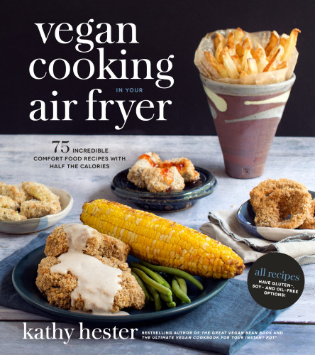 Vegan Cooking In Your Air Fryer Kathy Hester