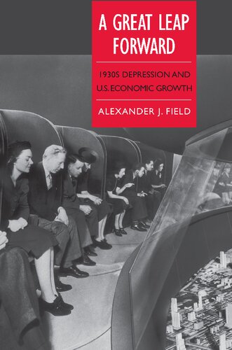 A Great Leap Forward 1930s Depression And Us Economic Growth Alexander J Field