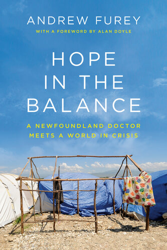 Hope In The Balance A Newfoundland Doctor Meets A World In Crisis Andrew Furey