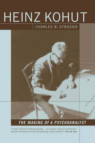 Heinz Kohut The Making Of A Psychoanalyst Charles Strozier