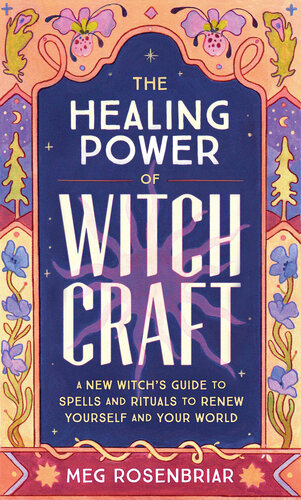 The Healing Power Of Witchcraft Meg Rosenbriar