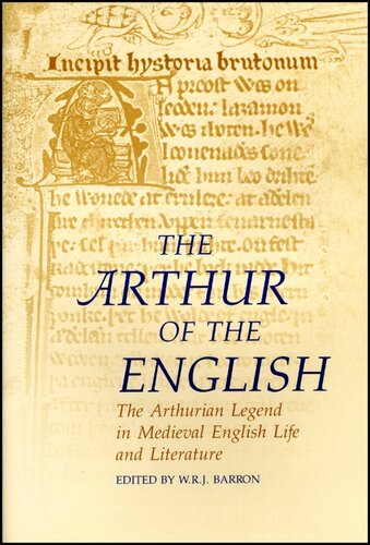 The Arthur Of The English The Arthurian Legend In Medieval English Life And Literature William Raymond Johnston Barron