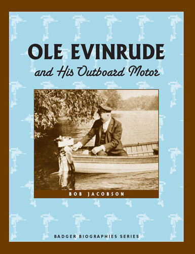 Ole Evinrude And His Outboard Motor Bob Jacobson