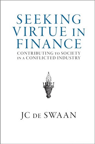 Seeking Virtue In Finance Contributing To Society In A Conflicted Industry Jc De Swaan