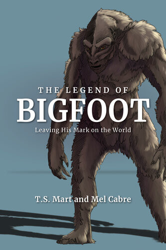 The Legend Of Bigfoot Leaving His Mark On The World Ts Mart And Mel Cabre