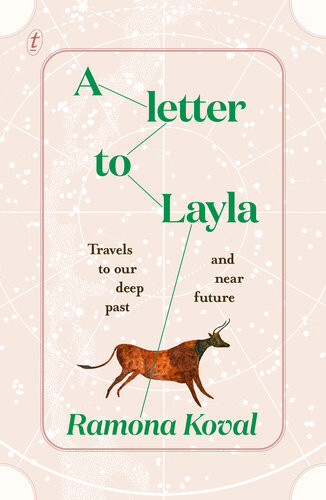 A Letter To Layla Travels To Our Deep Past And Near Future Ramona Koval