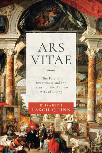 Ars Vitae The Fate Of Inwardness And The Return Of The Ancient Arts Of Living 1st Edition Elisabeth Laschquinn