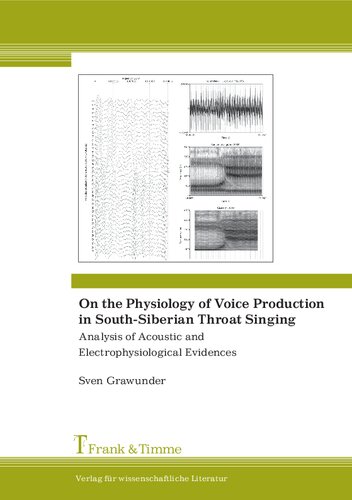 On The Physiology Of Voice Production In Southsiberian Throat Singing Analysis Of Acoustic And Electrophysiological Evidences Sven Grawunder