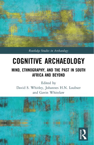 Cognitive Archaeology Mind Ethnography And The Past In South Africa And Beyond Routledge Studies In Archaeology David Whitley