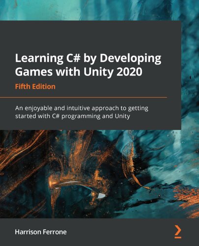 Learning C By Developing Games With Unity 2020 An Enjoyable And Intuitive Approach To Getting Started With C Programming And Unity Fifth Harrison Ferrone