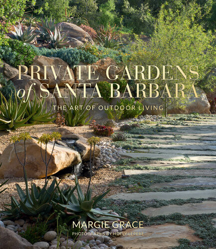 Private Gardens Of Santa Barbara The Art Of Outdoor Living Margie Grace