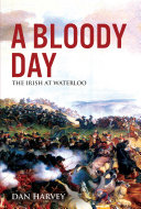 A Bloody Day The Irish At Waterloo Dan Harvey