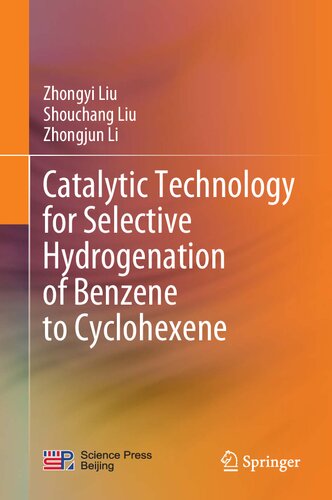 Catalytic Technology For Selective Hydrogenation Of Benzene To Cyclohexene 1st Edition Zhongyi Liu Shouchang Liu Zhongjun Li