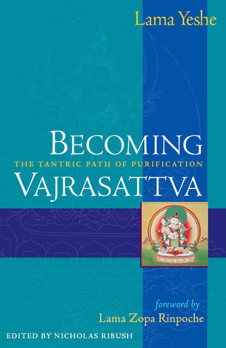 Becoming Vajrasattva The Tantric Path Of Purification 1st Thubten Yeshe