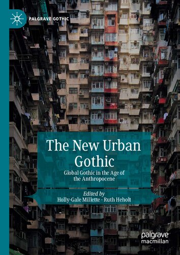 The New Urban Gothic Global Gothic In The Age Of The Anthropocene Hollygale Millette