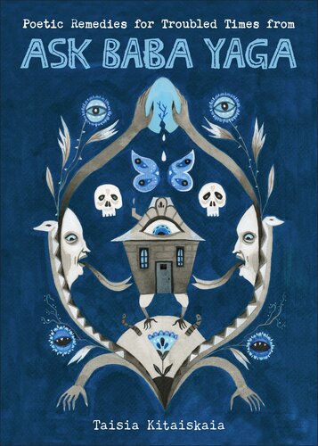 Poetic Remedies For Troubled Times From Ask Baba Yaga Taisia Kitaiskaia