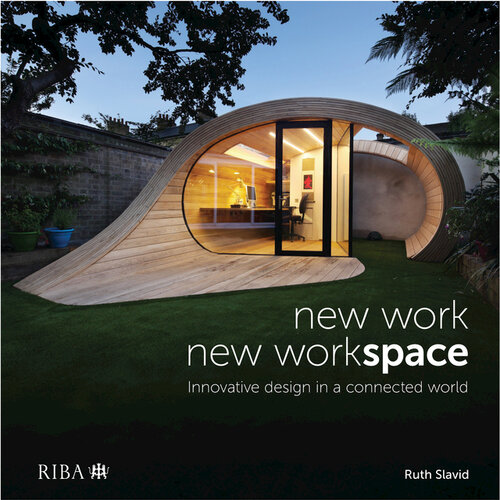 New Work New Workspace Innovative Design In A Connected World 1st Edition Ruth Slavid