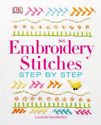 Embroidery A Stepbystep Guide To More Than 200 Stitches Uk Lucinda Ganderton