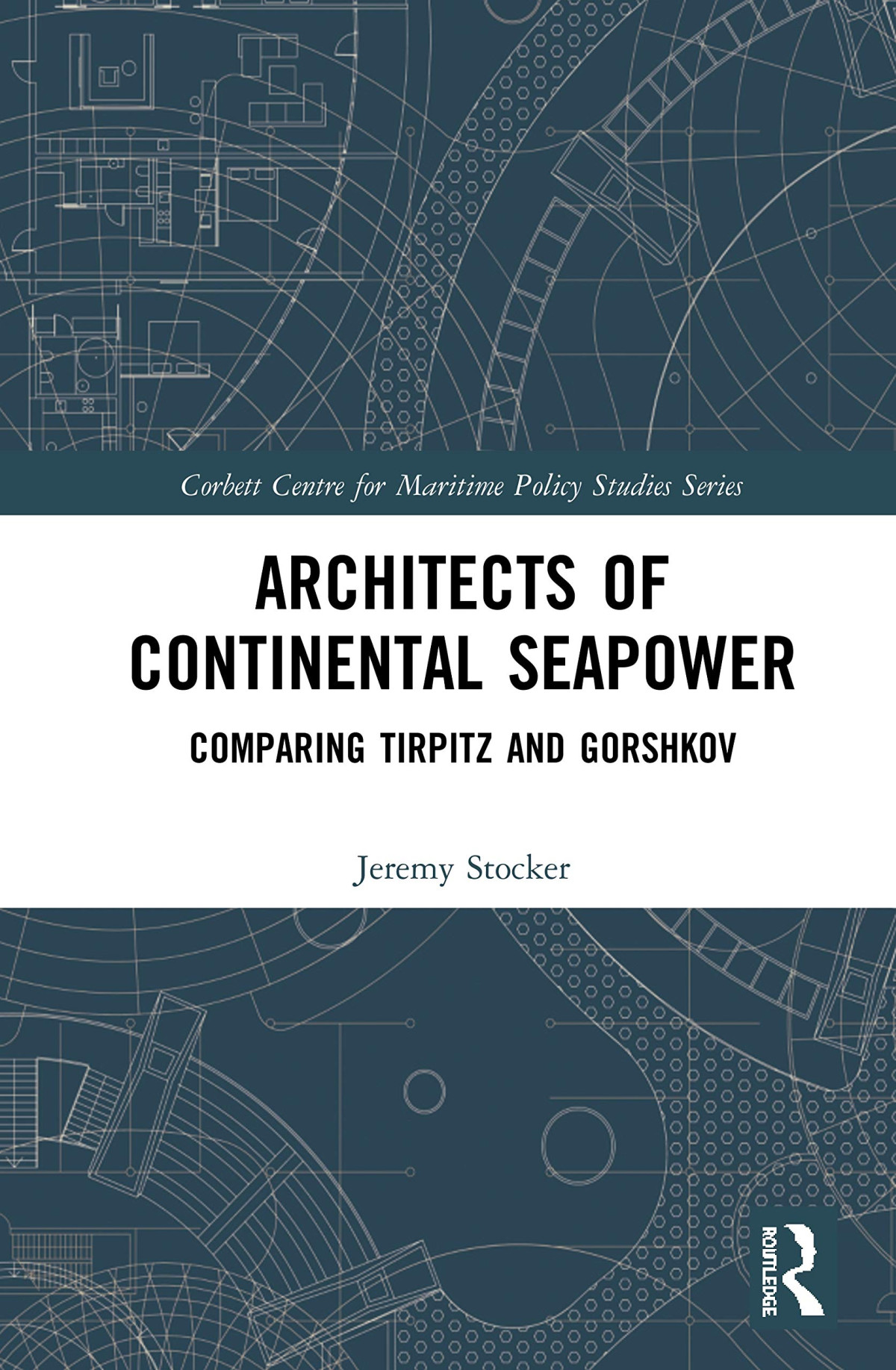 Architects Of Continental Seapower Comparing Tirpitz And Gorshkov Jeremy Stocker