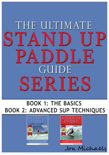 The Ultimate Stand Up Paddle Guide Series Book 1 The Basics Book 2 Advanced Sup Techniques Sup Standup Paddleboarding Jon Michaels