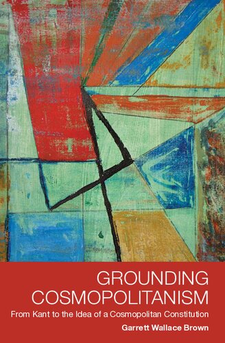 Grounding Cosmopolitanism From Kant To The Idea Of A Cosmopolitan Constitution Garrett Wallace Brown