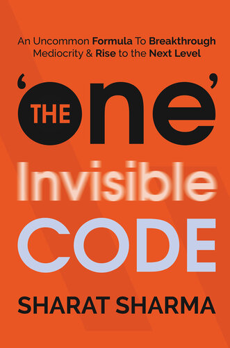 The One Invisible Code An Uncommon Formula To Breakthrough Mediocrity And Rise To The Next Level Sharat Sharma