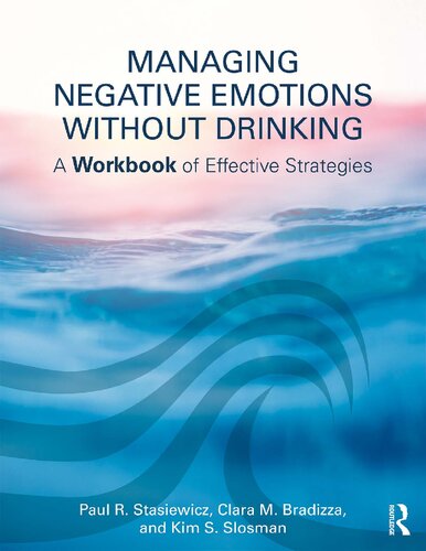 Managing Negative Emotions Without Drinking A Workbook Of Effective Strategies Paul R Stasiewicz