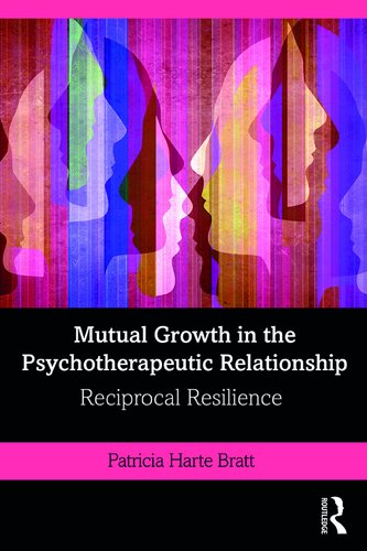 Mutual Growth In The Psychotherapeutic Relationship Reciprocal Resilience Patricia Harte Bratt