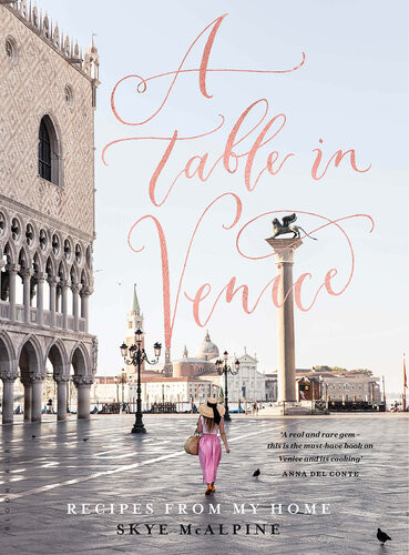 A Table In Venice Recipes From My Home Skye Mcalpine