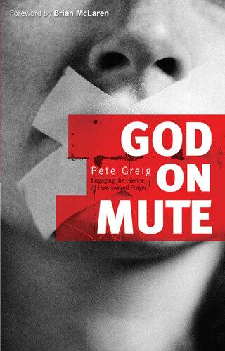 God On Mute Engaging The Silence Of Unanswered Prayer Pete Greig