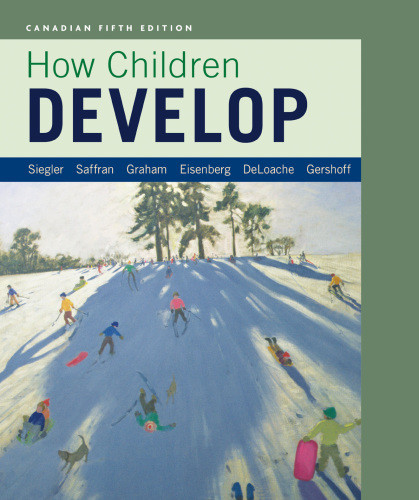 How Children Develop In Canadian Edition Robert S Siegler Susan Graham Judy Deloache Jenny R Saffran Nancy Eisenberg Elizabeth Gershoff