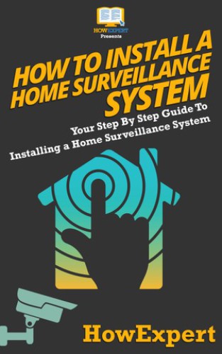 How To Install A Home Surveillance System Your Step By Step Guide To Installing A Home Surveillance System Howexpert