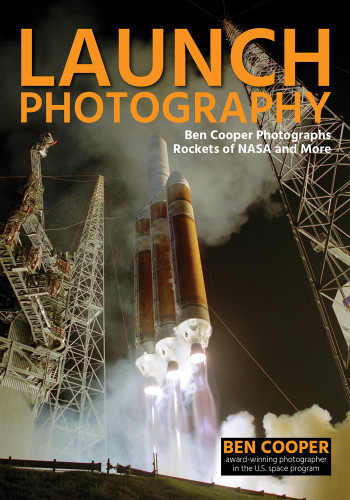 Launch Photography Ben Cooper Photographs Rockets Of Nasa And More United States National Aeronautics And Space Administrationunited States National Aeronautics And Space Administration Cooper
