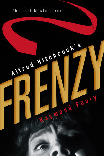 Alfred Hitchcocks Frenzy The Last Masterpiece Foery Raymond