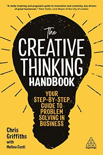 The Creative Thinking Handbook Your Stepbystep Guide To Problem Solving In Business Chris Griffiths
