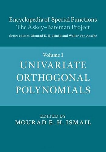 Encyclopedia Of Special Functions The Askeybateman Project Volume 1 Univariate Orthogonal Polynomials 1st Edition Mourad E H Ismail Editor