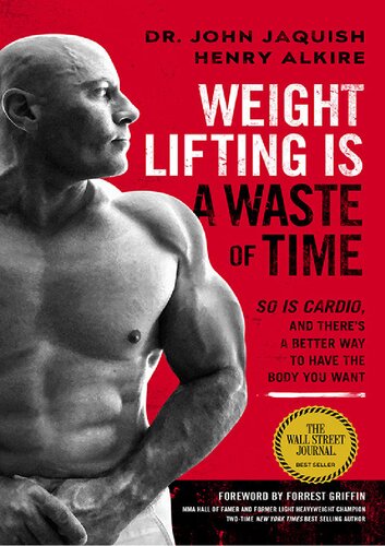 Weight Lifting Is A Waste Of Time So Is Cardio And Theres A Better Way To Have The Body You Want By Jaquish John Alkire Henry