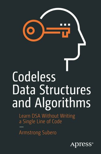 Codeless Data Structures And Algorithms Learn Dsa Without Writing A Single Line Of Code 1st Ed Armstrong Subero
