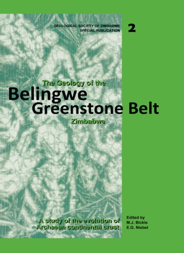 The Geology Of The Belingwe Greenstone Belt Zimbabwe A Study Of Archaean Continental Crust First Edition Bickle