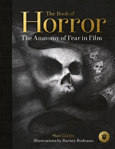 The Book Of Horror The Anatomy Of Fear In Film Illustrated Matt Glasby
