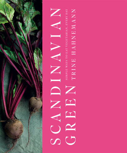 Scandinavian Green Simple Ways To Eat Vegetarian Every Day Trine Hahnemann