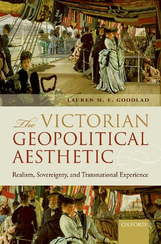The Victorian Geopolitical Aesthetic Realism Sovereignty And Transnational Experience Lauren Me Goodlad