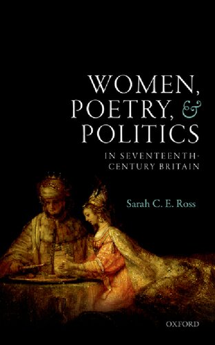 Women Poetry And Politics In Seventeenthcentury Britain Sarah Ce Ross