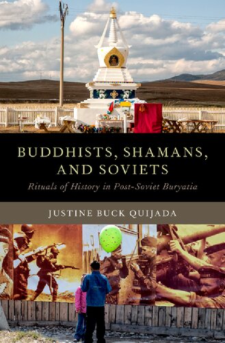 Buddhists Shamans And Soviets Rituals Of History In Postsoviet Buryatia Justine Buck Quijada