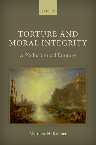 Torture And Moral Integrity A Philosophical Enquiry Matthew H Kramer